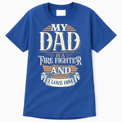Because My Dad Is A Fire Fighter Thats Why I Love Him A Lot Gift Tall T-Shirt