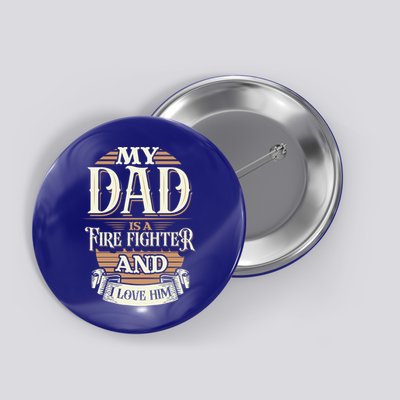 Because My Dad Is A Fire Fighter Thats Why I Love Him A Lot Gift Button
