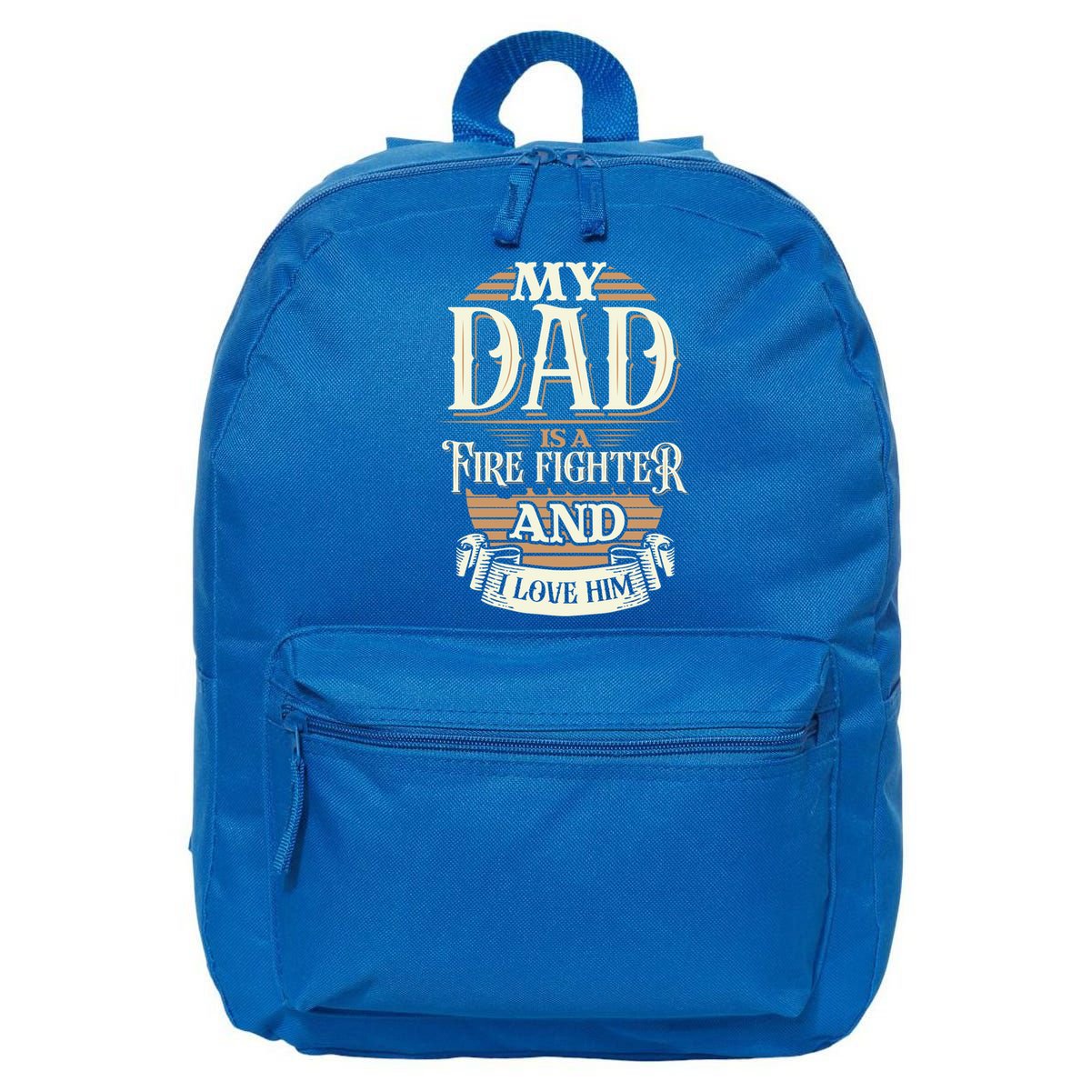 Because My Dad Is A Fire Fighter Thats Why I Love Him A Lot Gift 16 in Basic Backpack