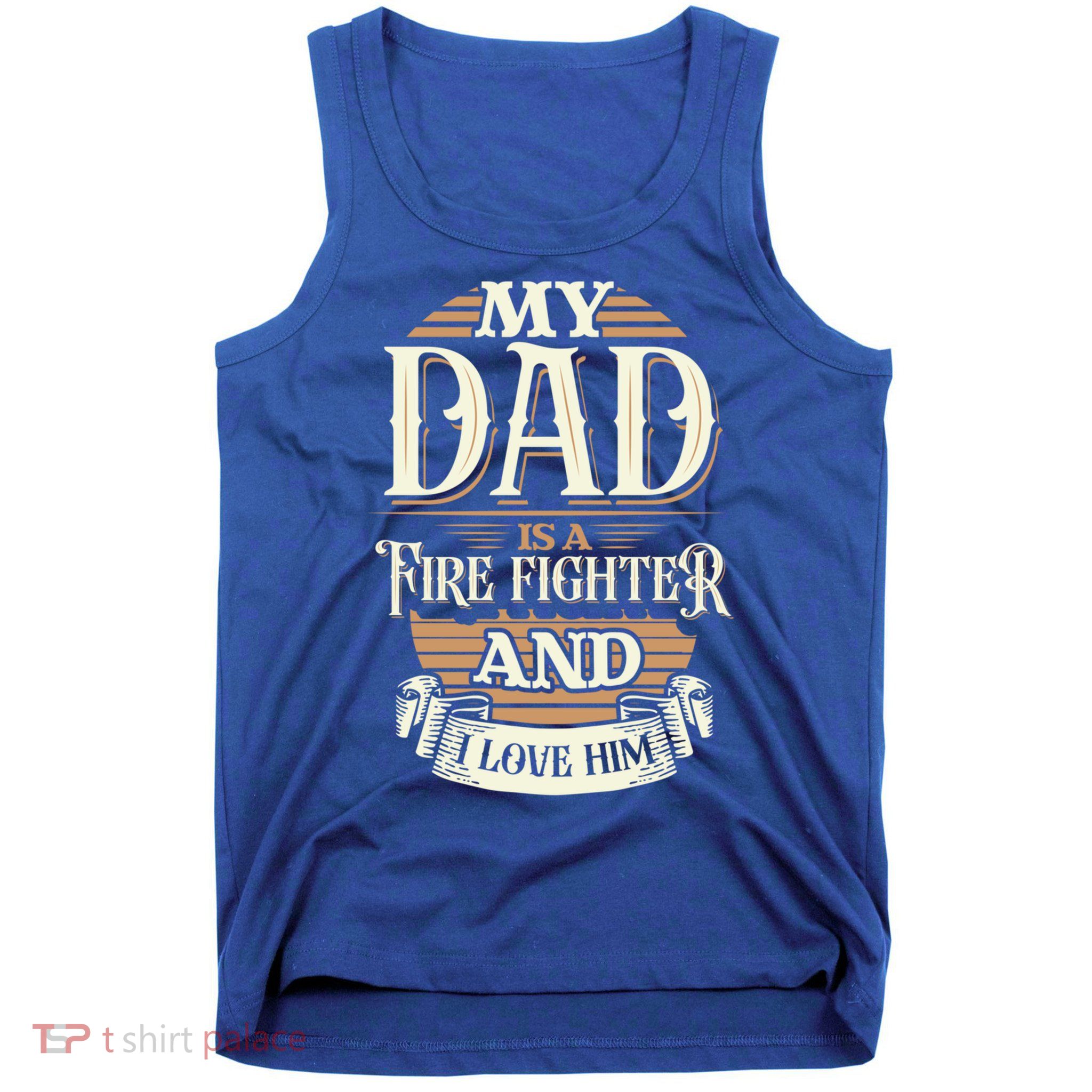 Because My Dad Is A Fire Fighter Thats Why I Love Him A Lot Gift Tank Top