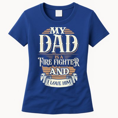 Because My Dad Is A Fire Fighter Thats Why I Love Him A Lot Gift Womens T-Shirt