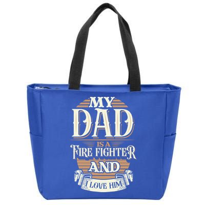 Because My Dad Is A Fire Fighter Thats Why I Love Him A Lot Gift Zip Tote Bag