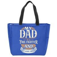 Because My Dad Is A Fire Fighter Thats Why I Love Him A Lot Gift Zip Tote Bag
