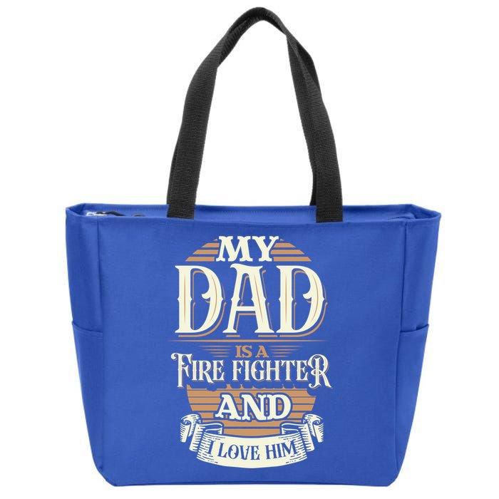 Because My Dad Is A Fire Fighter Thats Why I Love Him A Lot Gift Zip Tote Bag