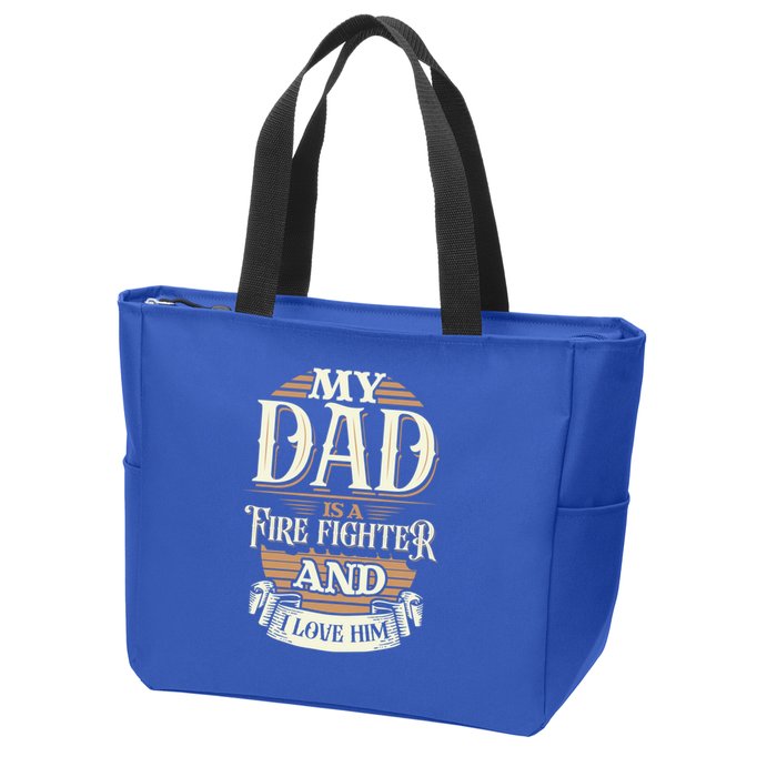 Because My Dad Is A Fire Fighter Thats Why I Love Him A Lot Gift Zip Tote Bag