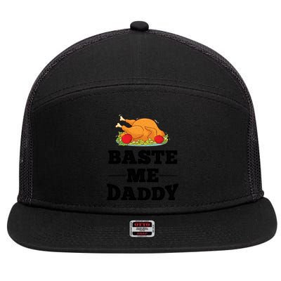 Baste Me Daddy Turkey Funny Thanksgiving Funny Gift Cute Gift 7 Panel Mesh Trucker Snapback Hat