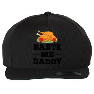 Baste Me Daddy Turkey Funny Thanksgiving Funny Gift Cute Gift Wool Snapback Cap