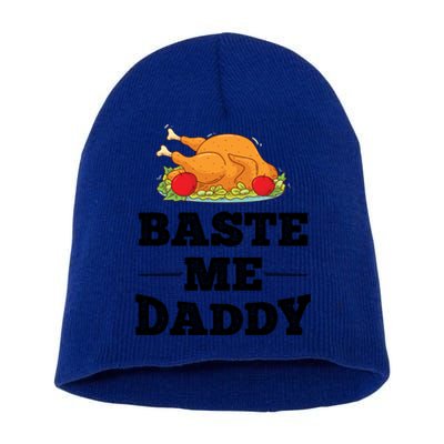 Baste Me Daddy Turkey Funny Thanksgiving Funny Gift Cute Gift Short Acrylic Beanie