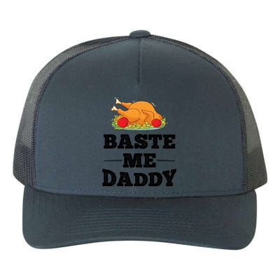 Baste Me Daddy Turkey Funny Thanksgiving Funny Gift Cute Gift Yupoong Adult 5-Panel Trucker Hat