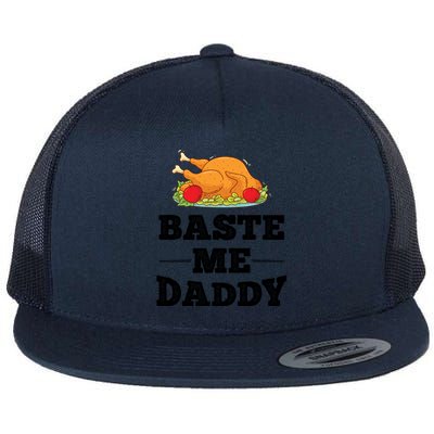 Baste Me Daddy Turkey Funny Thanksgiving Funny Gift Cute Gift Flat Bill Trucker Hat