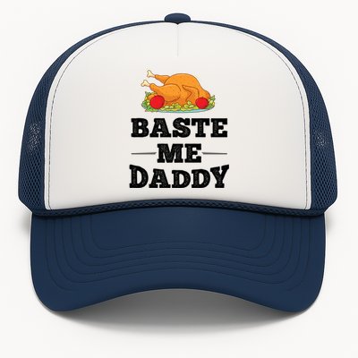 Baste Me Daddy Turkey Funny Thanksgiving Funny Gift Cute Gift Trucker Hat