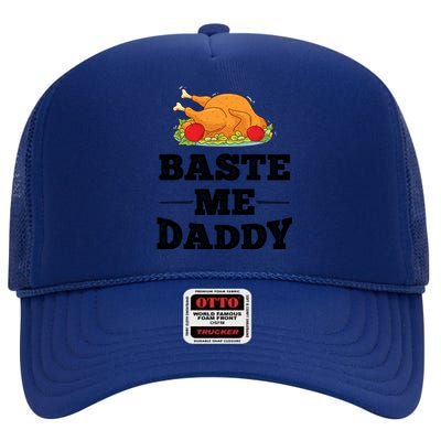 Baste Me Daddy Turkey Funny Thanksgiving Funny Gift Cute Gift High Crown Mesh Back Trucker Hat