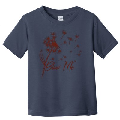 Blow Me Dandelion Funny Toddler T-Shirt