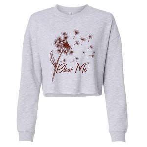 Blow Me Dandelion Funny Cropped Pullover Crew