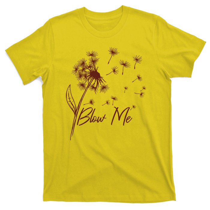 Blow Me Dandelion Funny T-Shirt