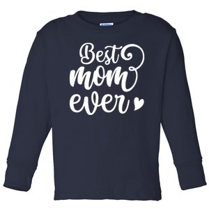 Best Mom Ever Mother's Day Gift Toddler Long Sleeve Shirt