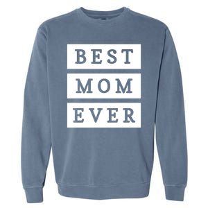 Best Mom Ever Gift For Mothers Day Garment-Dyed Sweatshirt