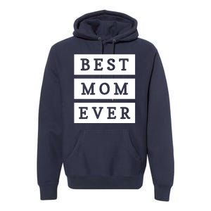 Best Mom Ever Gift For Mothers Day Premium Hoodie