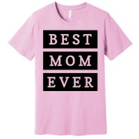 Best Mom Ever Gift For Mothers Day Premium T-Shirt