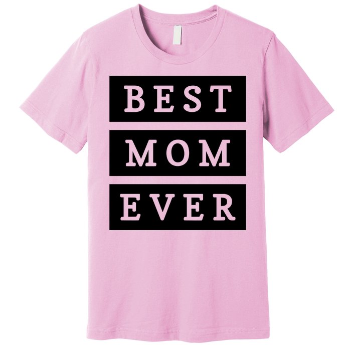 Best Mom Ever Gift For Mothers Day Premium T-Shirt