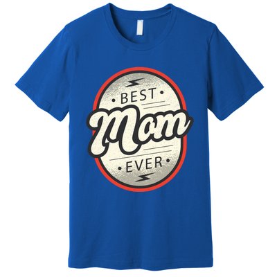 Best Mom Ever Gift For The Best Mom In The World Gift Premium T-Shirt