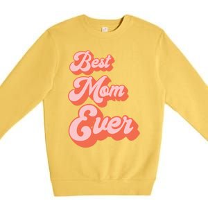 Best Mom Ever Retro Cute Pink For The Best Mom In The World Meaningful Gift Premium Crewneck Sweatshirt