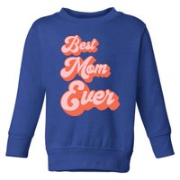 Best Mom Ever Retro Cute Pink For The Best Mom In The World Meaningful Gift Toddler Sweatshirt