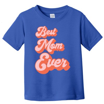 Best Mom Ever Retro Cute Pink For The Best Mom In The World Meaningful Gift Toddler T-Shirt