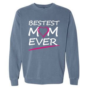 Bestest Mom Ever Love Your Mother Cool Gift Garment-Dyed Sweatshirt