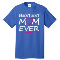 Bestest Mom Ever Love Your Mother Cool Gift Tall T-Shirt