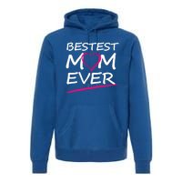 Bestest Mom Ever Love Your Mother Cool Gift Premium Hoodie