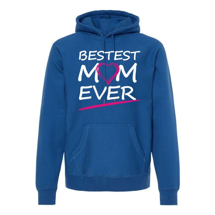 Bestest Mom Ever Love Your Mother Cool Gift Premium Hoodie