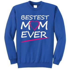 Bestest Mom Ever Love Your Mother Cool Gift Tall Sweatshirt