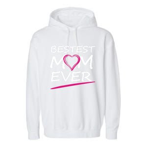 Bestest Mom Ever Love Your Mother Cool Gift Garment-Dyed Fleece Hoodie