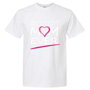 Bestest Mom Ever Love Your Mother Cool Gift Garment-Dyed Heavyweight T-Shirt