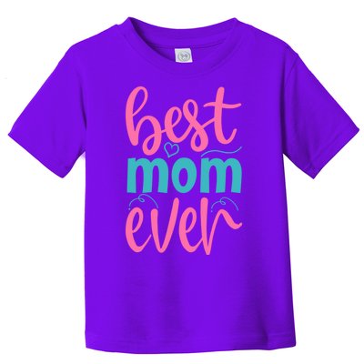 Best Mom Ever Cute Mother's Day Gift Toddler T-Shirt