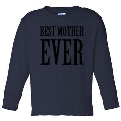 BEST MOTHER EVER Toddler Long Sleeve Shirt