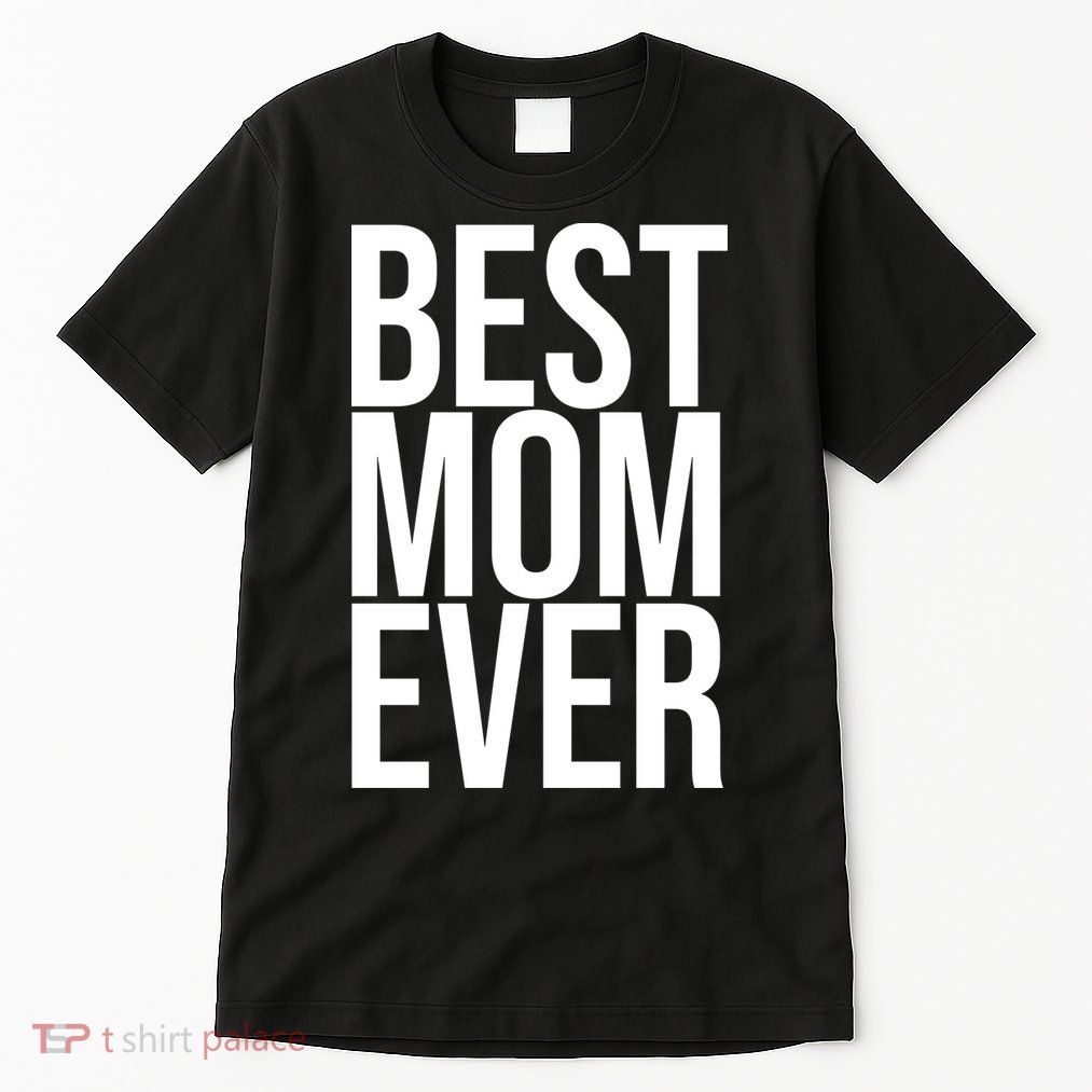 Best Mom Ever Cute Gift For Mom Tall T-Shirt