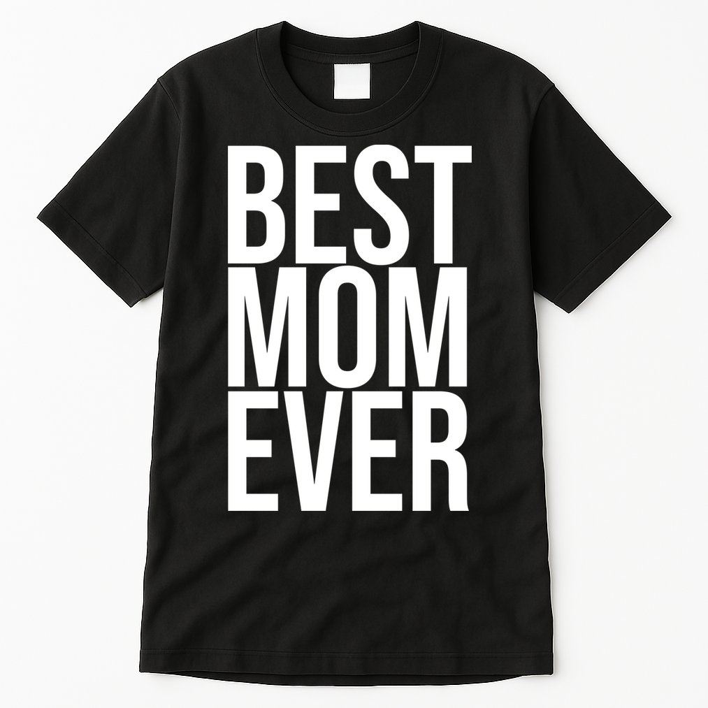 Best Mom Ever Cute Gift For Mom Tall T-Shirt