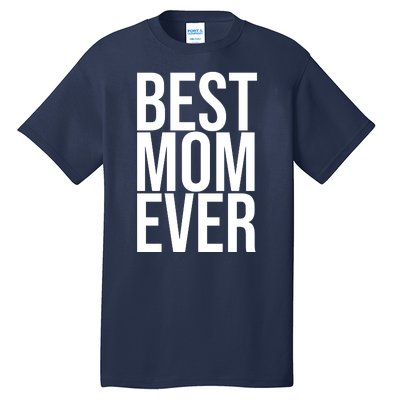 Best Mom Ever Cute Gift For Mom Tall T-Shirt