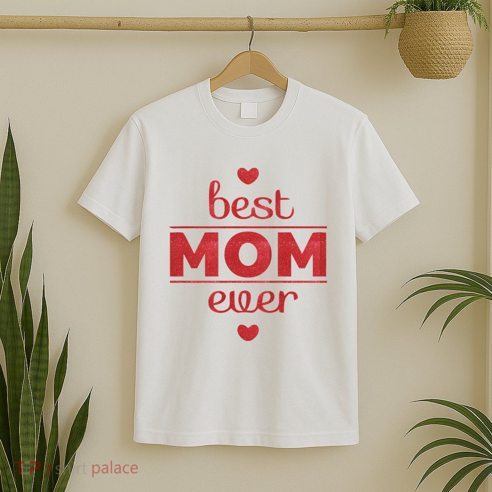 Best Mom Ever Heart Gift T-Shirt