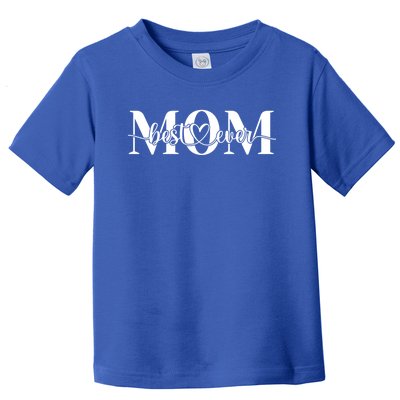 Best Mom Ever Mothers Day Funny Gift From Daughter Son Husband Cute Gift Toddler T-Shirt