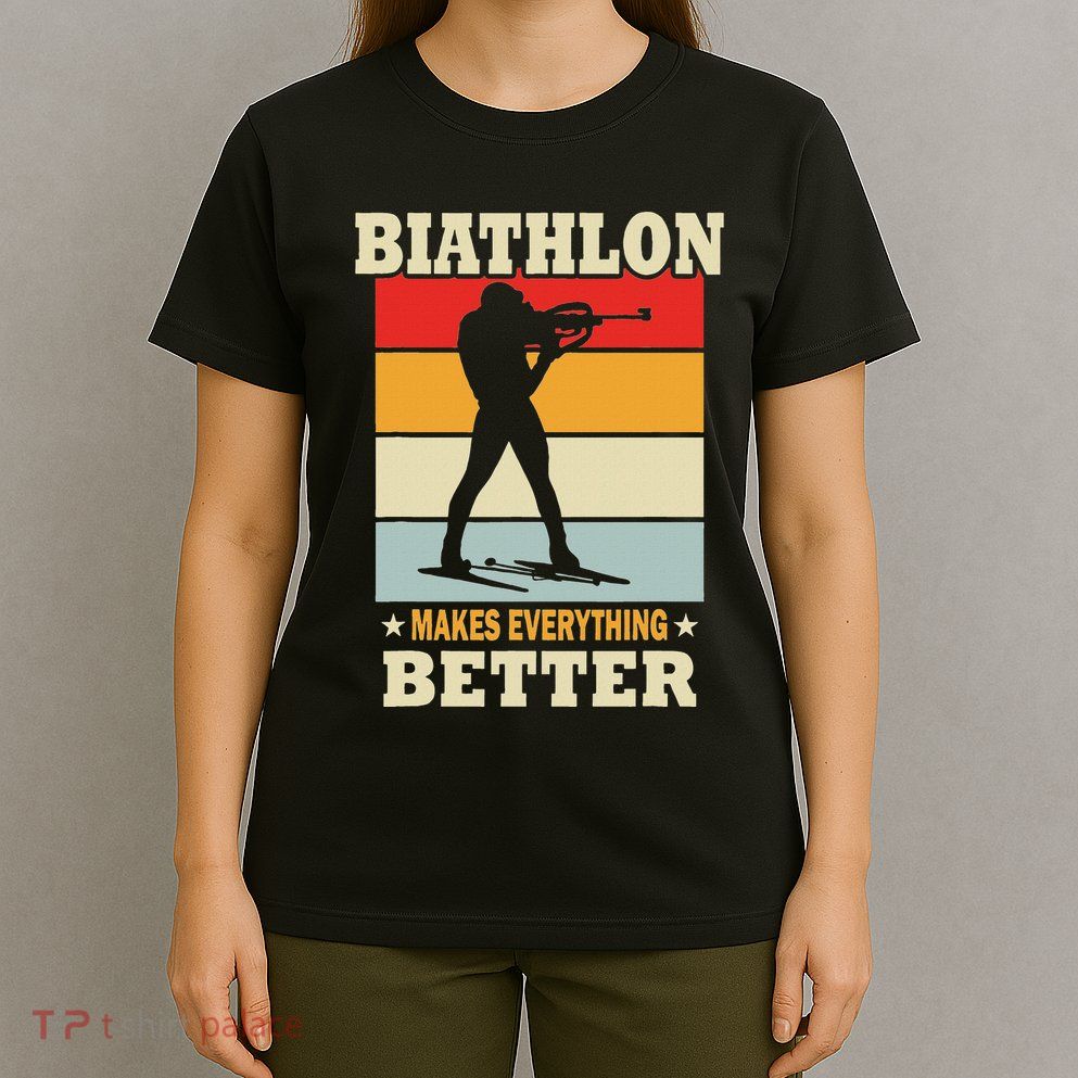 Biathlon Makes Everything Better Biathlon T-Shirt