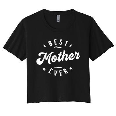 Best Mother Ever Women's Crop Top Tee