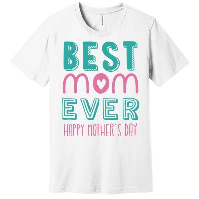 Best Mom Ever Happy Mother's Day Gift Premium T-Shirt