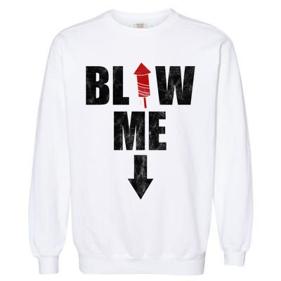 Blow Me Fireworks Firecracker Funny July 4th Garment-Dyed Sweatshirt