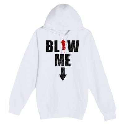 Blow Me Fireworks Firecracker Funny July 4th Premium Pullover Hoodie