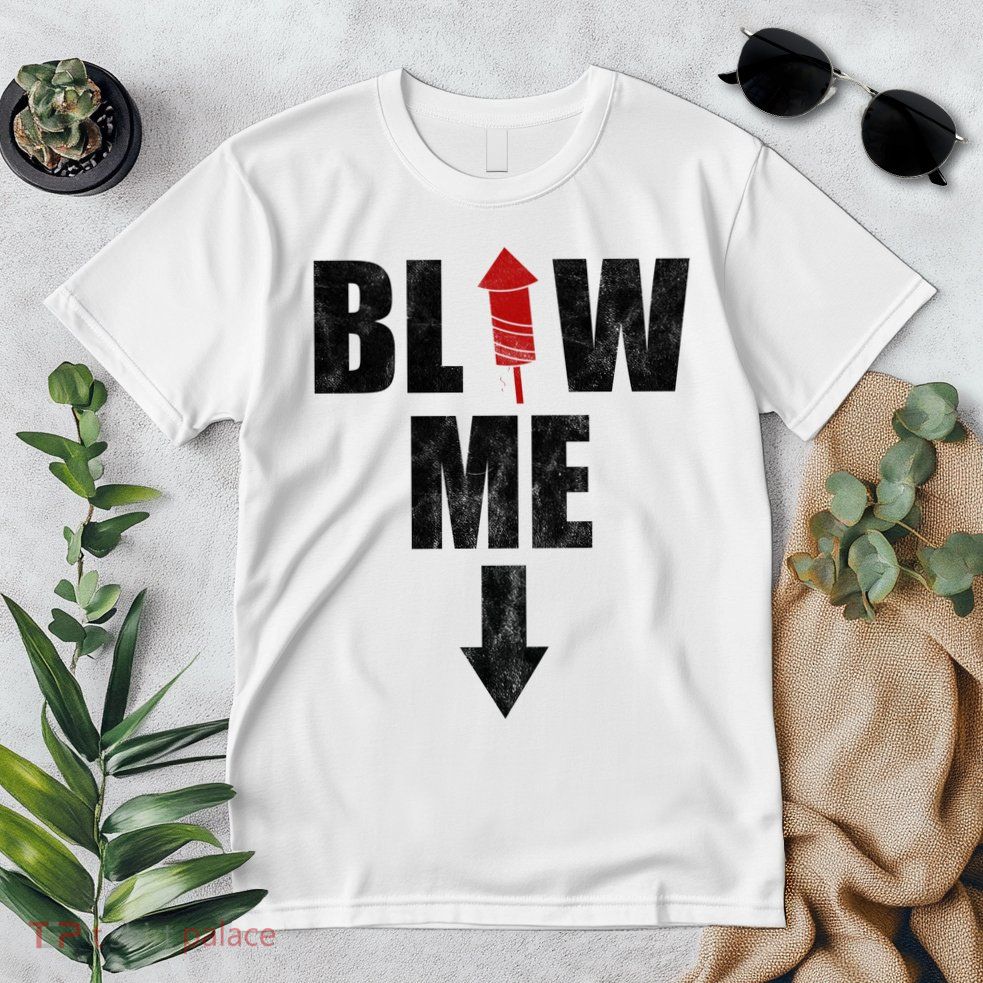 Blow Me Fireworks Firecracker Funny July 4th Premium T-Shirt