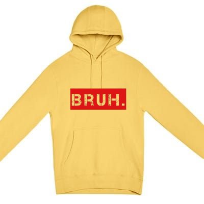 Bruh Meme Funny Saying Brother Greeting Premium Pullover Hoodie