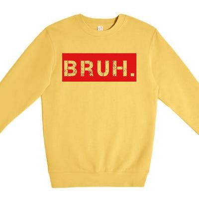 Bruh Meme Funny Saying Brother Greeting Premium Crewneck Sweatshirt